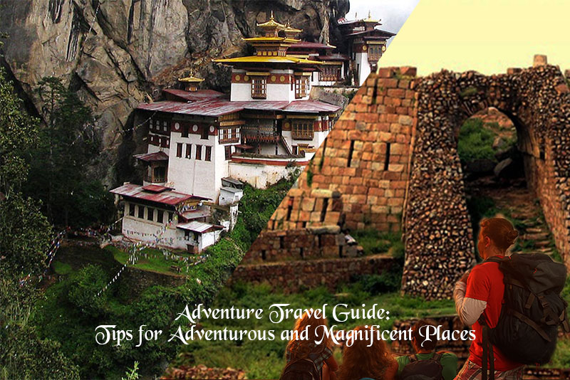 Adventure Travel Guide: Tips for Adventurous and Magnificent Places