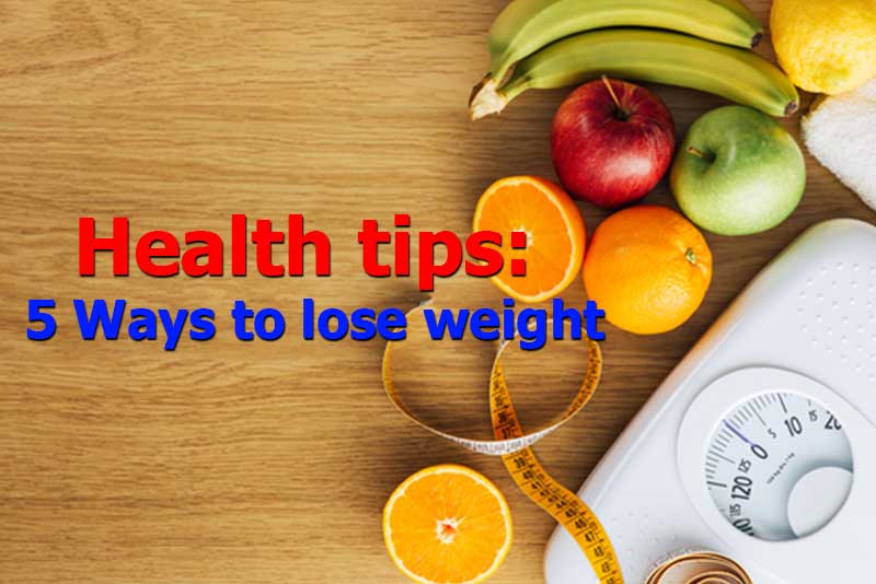 Health tips: 5 Ways to lose weight