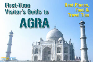 First-Time Visitor’s Guide to Agra: Best Places, Food & Travel Tips